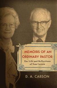 Memoirs of an Ordinary Pastor : The Life and Reflections of Tom Carson