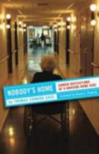 Nobody's Home: Candid Reflections of a Nursing Home Aide (The Culture and Politics of Health Care...