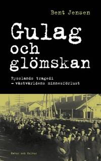 Gulag och glömskan. Rysslands tragedi och…