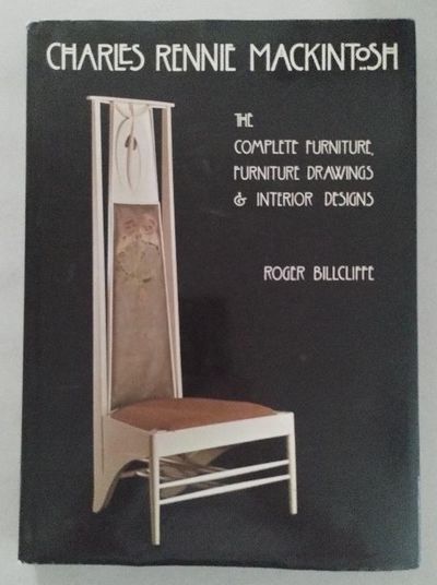 Charles Rennie Mackintosh: The Complete Furniture, Furniture Drawings &amp;  Interior Designs