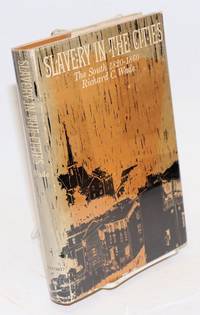 Slavery in the cities; the South 1820-1860 by Richard C Wade - First Edition - 1964 - from Bolerium Books Inc., ABAA/ILAB (SKU: 74909)