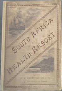 South Africa as a Health Resort, with especial reference to the effects of the climate on Consumptive Invalids, and full particulars of the various localities most suitable for their treatment, and also of the Best Means of Reaching the places indicated