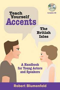 Teach Yourself Accents - The British Isles: A Handbook for Young Actors and Speakers (Limelight)
