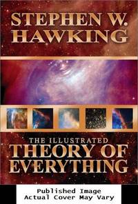 The Illustrated Theory of Everything: The Origin and Fate of the Universe