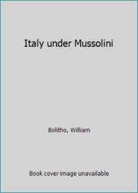 Italy under Mussolini by Bolitho, William - 1926