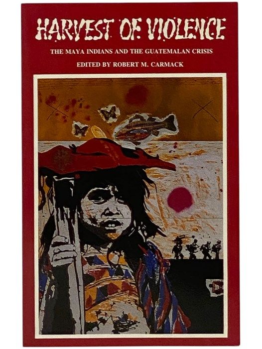 Harvest of Violence: The Maya Indians and the Guat