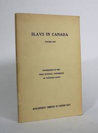 Slavs in Canada, Volume One: Proceedings of the First National Conference on Canadian Slavs, June 9-12, 1965, Banff, Alberta de Slavutych, Yar, R.C. Elwood, V.J. Kaye, J.M. Kirschbaum (editors) - 1966