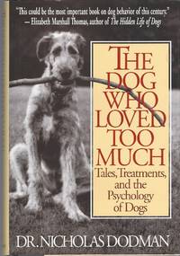 Dog Who Loved Too Much, The Tales, Treatments and the Psychology of Dogs