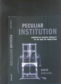 Peculiar Institution: America's Death Penalty in an Age of Abolition