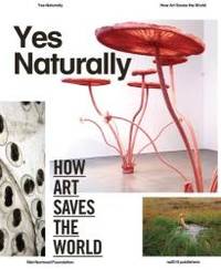 Yes Naturally: How Art Saves the World by Jean Fisher - 2013-09-30