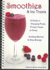 image of Smoothies And Ice Treats A Guide to Enjoying Fresh, Frozen Treats At Home