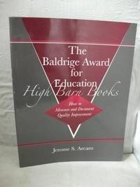 The Baldridge Award for Education: How to Measure and Document Quality Improvement by Arcaro, Jerome S - 1995 