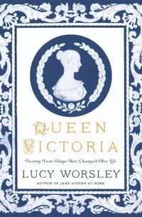 Queen Victoria: Twenty-Four Days That Changed Her Life by Lucy Worsley - 2019