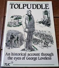 TOLPUDDLE An Historical Account Through The Eyes Of George Loveless