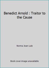 Benedict Arnold : Traitor to the Cause