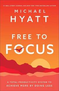 Free to Focus: A Total Productivity System to Achieve More by Doing Less