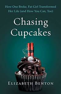 Chasing Cupcakes: How One Broke, Fat Girl Transformed Her Life (and How You Can, Too)