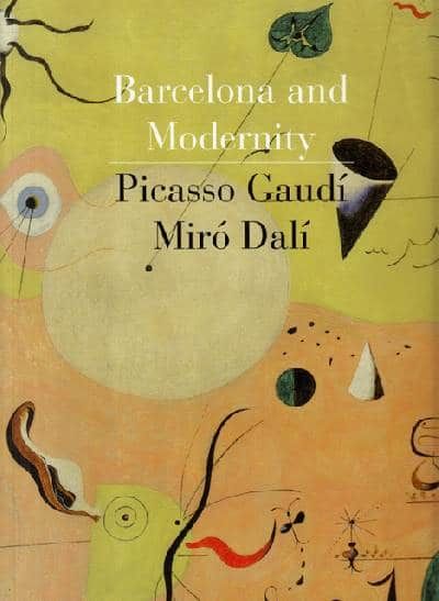 BARCELONA AND MODERNITY. PICASSO - GAUDÍ - MÍRO -…