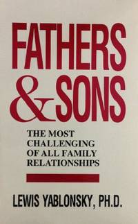 Fathers and Sons: One of the Most Challenging of Family Relationships by Yablonsky, Lewis