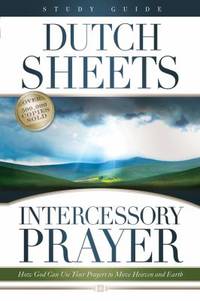 Intercessory Prayer Study Guide : How God Can Use Your Prayers to Move Heaven and Earth