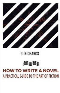 How to Write a Novel a Practical Guide to the Art of Fiction