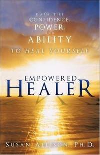 Empowered Healer: Gain the Confidence, Power, and Ability to Heal Yourself