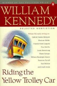 Riding the Yellow Trolley Car : Selected Nonfiction by William Kennedy - 1994