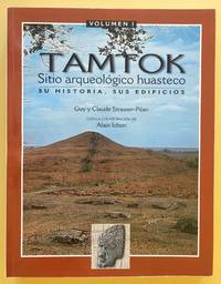 TAMTOK : SITIO ARQUEOLOGICO HUASTECO / SITE ARCHEOLOGIQUE HUASTEQUE by GUY Y CLAUDE STRESSER-PEAN, COLABORACION DE ALAIN ICHON - 2001