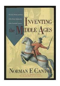 image of Inventing the Middle Ages: The Lives- Works- and Ideas of the Great Medievalists of the Twentieth Century