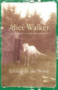 Alice Walker: Living by the Word by Walker, Alice