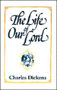 The Life of Our Lord : Written for His Children During the Years 1846 To 1849