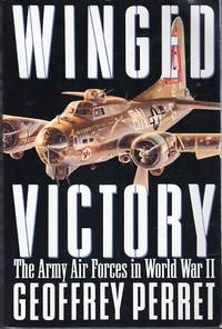 Winged Victory: The Army Air Forces in World War II by Perret, Geoffrey - 1993