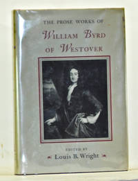 The Prose Works of William Byrd of Westover: Narratives of a Colonial Virginian by Wright, Louis B. (Ed.); Byrd, William II of Westover - 1966