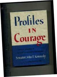 Profiles in Courage : Decisive Moments in the Lives of Celebrated Americans: Senator John F....