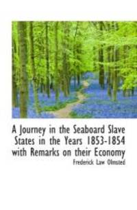 image of A Journey in the Seaboard Slave States in the Years 1853-1854 with Remarks on their Economy