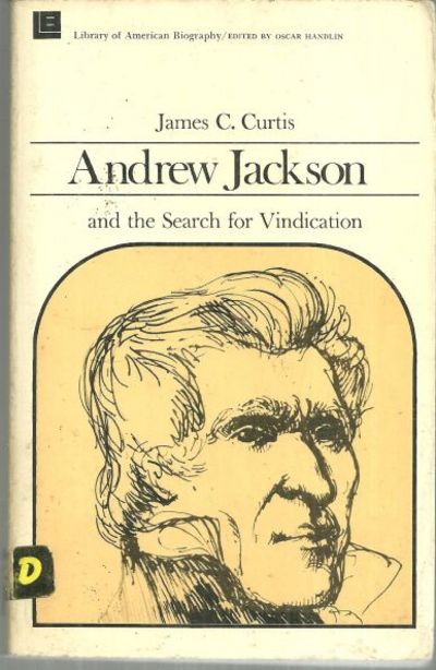 Curtis, James - Andrew Jackson and the Search for Vindication