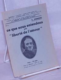 Ce que nous entendons par &quot;libertÃ© de l&#039;amour de Armand, E. [Ernest-Lucien Juin] - 1934