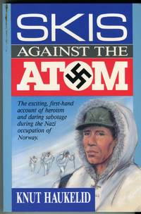 cover of Skis Against the Atom: The exciting first-hand account of heroism and daring sabotage during the Nazi occupation of Norway