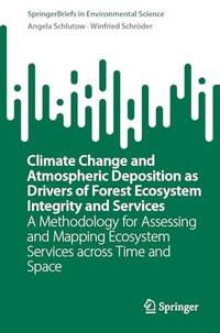 Climate Change and Atmospheric Deposition as Drivers of Forest Ecosystem Integrity and Services :...