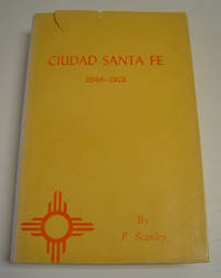 Ciudad Santa Fe: Territorial Days, 1846-1912 by Stanley, F - 1965