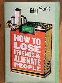 HOW TO LOSE FRIENDS AND ALIENATE PEOPLE: A Memoir