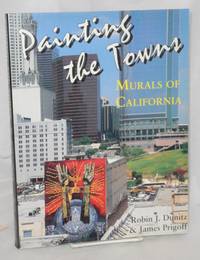 Painting the towns: murals of California by Dunitz, Robin J., & James Prigoff - 1997