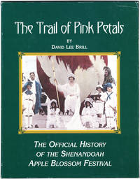 The Trail of Pink Petals: the Official History of the Shenandoah Apple Blossom Festival