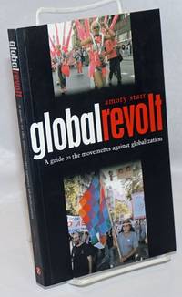 image of Global Revolt: A Guide to the Movements Against Globalization