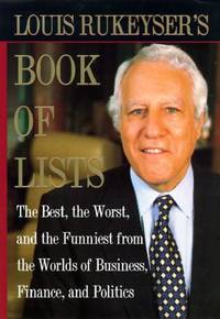 Louis Rukeyser's Book of Lists : The Best, the Worst and the Funniest from the Worlds of...
