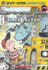 Back-to-School Fright from the Black Lagoon (Black Lagoon Adventures, No. 13)