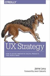 UX Strategy : How to Devise Innovative Digital Products That People Want