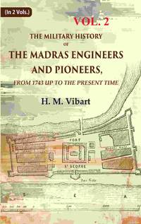 The Military History of the Madras Engineers and Pioneers,: From 1743 Up to the Present Time...