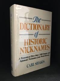 image of The Dictionary of Historic Nicknames; A Treasury of More Than 7,500 Famous and Infamous Nicknames from World History