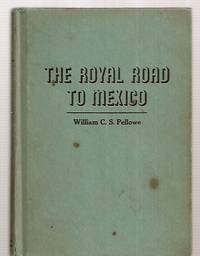 cover of The Royal Road To Mexico: A Travel Log--- An Interpretation--- A Plea For Friendship